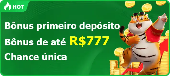 Bônus primeiro depósito Bônus de até R$777 Chance única