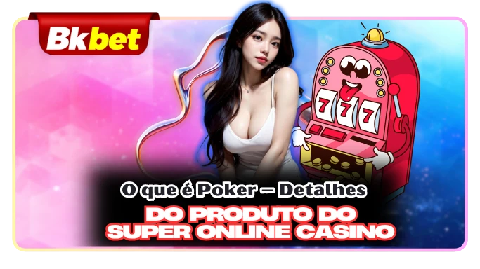 O que é Poker – Detalhes do Produto do Super Online Casino